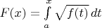 $F(x)=\int\limits_a^x\sqrt{f(t)}\,dt$