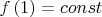 $f\left( 1 \right) = const$