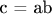 c = ab