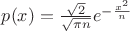 $p(x) = \frac {\sqrt 2} {\sqrt{\pi n}} e^{-\frac{x^2}n}$
