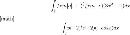 $$\int_(\1)^(\2)(3x^2-1)dx$$
[math]$$\int_(\-pi:2)^(\pi:2)(\sinx-cosx)dx$$