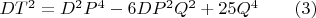 $DT^2=D^2{P^4}-6DP^2{Q^2}+25Q^4\qquad(3)$