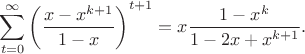 $$\sum_{t=0}^{\infty} \left(\frac{x-x^{k+1}}{1-x}\right)^{t+1} = x\frac{1-x^k}{1-2x+x^{k+1}}.$$
