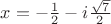 $\[x =  - \frac{1}
{2} - i\frac{{\sqrt 7 }}
{2}\]$