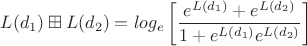 $$L(d_1)\boxplus L(d_2 )=log_e \left[\frac{e^{L(d_1)}+e^{L(d_2)}}{1+e^{L(d_1)}e^{L(d_2)}}\right]$$