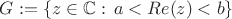 $G: = \{z\in{\mathbb{C}}: \, a < Re(z) < b\}$