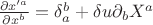 $\frac {\partial x'^a}{\partial x^b} = {\delta}_a^b + \delta u {\partial}_b X^a$