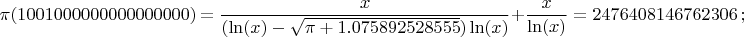 $$\pi(1001000000000000000)=\frac{x}{(\ln(x)-\sqrt{\pi+1.075892528555})\ln(x)}+\frac{x}{\ln(x)}=2476408146762306 \,;$$