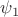 $\psi_{1}$