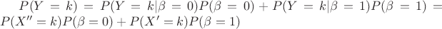 $P(Y=k)=P(Y=k|\beta=0)P(\beta=0)+P(Y=k|\beta=1)P(\beta=1)=P(X''=k)P(\beta=0)+P(X'=k)P(\beta=1)$