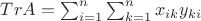 $TrA=\sum_{i=1}^{n}\sum_{k=1}^{n} x_{ik}y_{ki}$