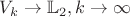 $V_k\rightarrow \mathbb{L}_2, k\rightarrow \infty$