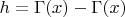 $h = \Gamma (x) - \Gamma (x)$