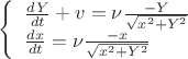 $\[\left\{ \begin{array}{l}
\frac{{dY}}{{dt}} + v = \nu \frac{{ - Y}}{{\sqrt {{x^2} + {Y^2}} }}\\
\frac{{dx}}{{dt}} = \nu \frac{{ - x}}{{\sqrt {{x^2} + {Y^2}} }}
\end{array} \right.\]$