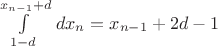 $\int\limits_{1-d}^{x_{n-1}+d}\,dx_n = x_{n-1}+2d-1$
