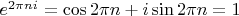 $e^{2\pi ni} = \cos 2\pi n + i\sin 2\pi n = 1$