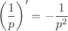$$\left ( \frac{1}{p} \right )' = -\frac{1}{p^2}$$