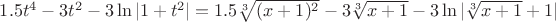 $1.5t^4-3t^2-3\ln|1+t^2|=1.5 \sqrt [3]{(x+1)^2}-3 \sqrt [3]{x+1}-3 \ln| \sqrt [3]{x+1}+1|$