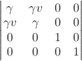 $\begin{vmatrix}
\gamma & \gamma v & 0 & 0 \\
\gamma v & \gamma & 0 & 0 \\
0 & 0 & 1 & 0 \\
0 & 0 & 0 & 1 \\
\end{vmatrix}$