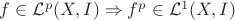 $f\in\mathcal{L}^p(X,I)\Rightarrow f^p\in\mathcal{L}^1(X,I)$ $f\in\mathcal{L}^p(X,I)\Rightarrow f^p\in\mathcal{L}^1(X,I)$