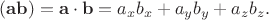$$(\mathbf{ab})=\mathbf{a}\cdot\mathbf{b}=a_x b_x+a_y b_y+a_z b_z.$$