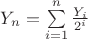 $Y_n=\sum\limits_{i=1}^{n}\frac {Y_i} {2^i}$