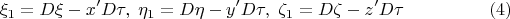 $$
\xi_1=D\xi-x'D\tau,\; \eta_1=D\eta-y'D\tau,\; \zeta_1=D\zeta-z'D\tau \eqno (4)
$$