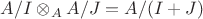 $A/I \otimes_{A}A/J=A/(I+J)$