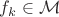 $f_k\in\mathcal M$