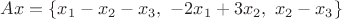 \displaystyle  Ax=\{x_1-x_2-x_3, \ -2x_1+3x_2, \ x_2- x_3 \}