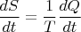 $$\frac{dS}{dt}=\frac{1}{T}\frac{dQ}{dt}$$