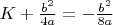 $K+\frac {b^2} {4a}=-\frac {b^2} {8a}$