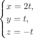 $\begin{cases}
x=2t,\\
y=t,\\
z=-t
\end{cases}$ $\begin{cases}
x=2t,\\
y=t,\\
z=-t
\end{cases}$