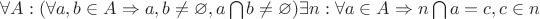 $ \forall A:(\forall a,b \in A \Rightarrow a,b \not = \varnothing , a \bigcap b \not = \varnothing) \exists n : \forall a \in A \Rightarrow n \bigcap a = c, c \in n $