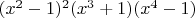 $(x^2-1)^2(x^3+1)(x^4-1)$