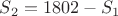 $S_2=1802-S_1$ $S_2=1802-S_1$