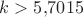 $k>5{,}7015$