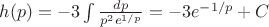 $h(p)=-3\int\frac{dp}{p^2e^{1/p}}=-3e^{-1/p}+C$