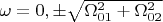 $\omega = 0, \pm \sqrt{\Omega_{01}^2 + \Omega_{02}^2}$