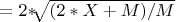 $ = 2*$\sqrt[]{(2*X+M)/M}$ $