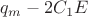 $q_{m}-2C_{1}E$