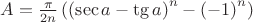 $A = \frac{\pi }{{2n}}\left( {\left( {\sec a - \tg a} \right)^n - \left( { - 1} \right)^n } \right)$