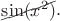 $\begin{xy}*{\sin(x^2)};p+LD;+UR**h@{-}\end{xy}.$