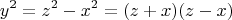 $$y^2=z^2-x^2=(z+x)(z-x)$$
