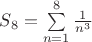 $S_8 = \sum\limits_{n=1}^{8} \frac{1}{n^3}$