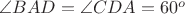 $\angle BAD=\angle CDA=60^o$