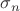 $\sigma_{n}$ $\sigma_{n}$