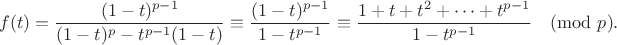 $$f(t) = \frac{(1-t)^{p-1}}{(1-t)^p - t^{p-1}(1-t)} \equiv \frac{(1-t)^{p-1}}{1-t^{p-1}} \equiv \frac{1+t+t^2+\dots+t^{p-1}}{1-t^{p-1}}\pmod{p}.$$