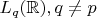 $L_q(\mathbb{R}), q \neq p$