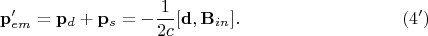 $$\mathbf{p}'_{em}=\mathbf{p}_d+\mathbf{p}_s=-\dfrac{1}{2c}[\mathbf{d},\mathbf{B}_{in}].\eqno{(4')}$$